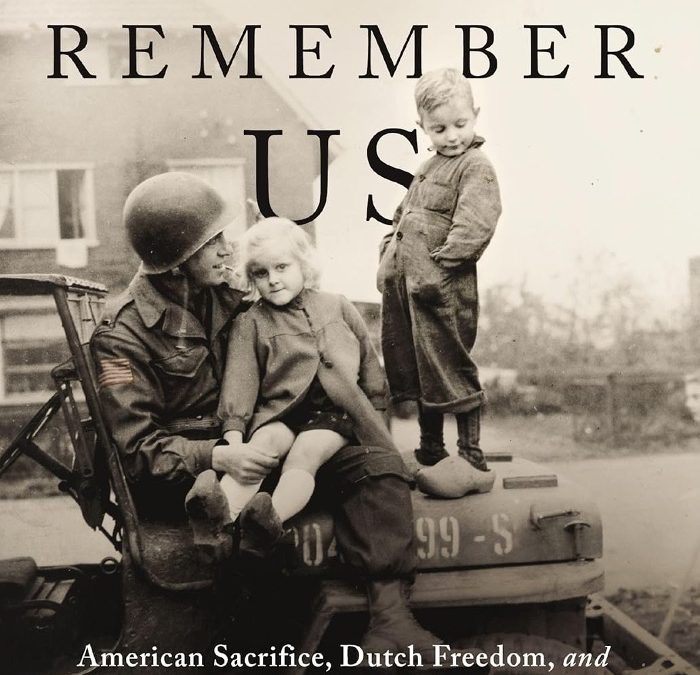 Remember Us: American Sacrifice, Dutch Freedom, and a Forever Promise Forged in World War II by Robert Edsel
